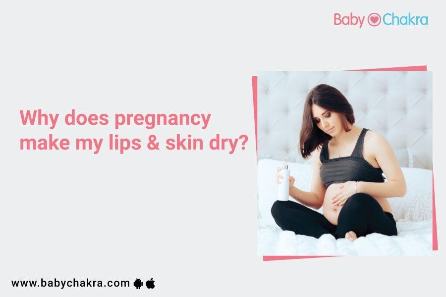 Why Does Pregnancy Make Your Lips And Skin Dry?