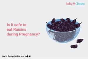 Is It Safe To Eat Raisins During Pregnancy?