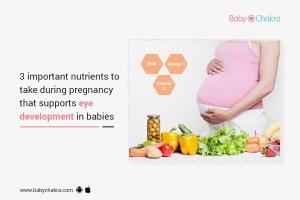 3 Important Nutrients To Take During Pregnancy That Supports Eye Development In Babies