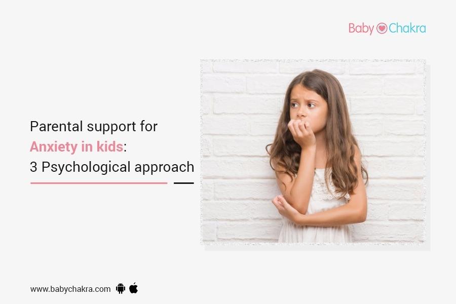 Parental Support For Anxiety In Kids: 3 Psychological Approach