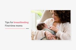 Tips For Breastfeeding: First-Time Moms