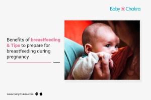 Benefits Of Breastfeeding &amp; Tips To Prepare For Breastfeeding During Pregnancy
