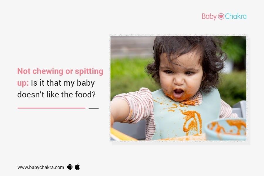 Not Chewing Or Spitting Up: Is It That My Baby Doesn’t Like The Food?